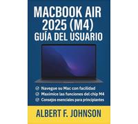 MacBook Air 2025 (M4) Guía del usuario: Un manual completo con instrucciones simples, consejos y atajos para principiantes y personas mayores para dominar el MacBook Air