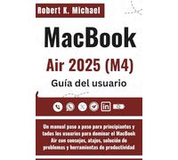 MacBook Air 2025 (M4) Guía del usuario: Un manual paso a paso para principiantes y todos los usuarios para dominar el MacBook Air con consejos, ... de problemas y herramientas de productividad