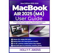 MACBOOK AIR 2025 (M4) USER GUIDE: From Startup to Expert Level-Simplified Explanations, Quick Commands, and Maintenance Insights