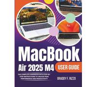 MacBook Air 2025 M4 User Guide: The Complete Handbook With Step by Step Instructions To Unlock Peak Performance and Productivity