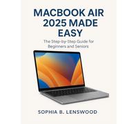 MACBOOK AIR 2025 MADE EASY: The Step-by-Step Guide for Beginners and Seniors
