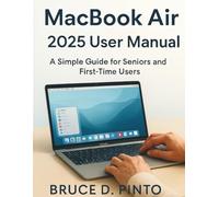 Macbook Air 2025 User Manual: A Simple Guide for Seniors and First-Time Users