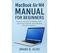 MacBook Air M4 Manual for Beginners: Practical processes for handling tasks, optimizing resources, and preventing technical problems
