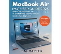 MacBook Air (M4) User Guide 2025: Master the Essentials, An Illustrated Step-by-Step Manual for Absolute Beginners