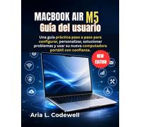 MacBook Air M5 Guía del usuario: Una guía práctica paso a paso para configurar, personalizar, solucionar problemas y usar su nueva computadora portátil con confianza.