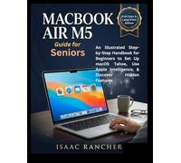 MacBook Air M5 Guide for Seniors: An Illustrated Step-by-Step Handbook for Beginners to Set Up macOS Tahoe, Use Apple Intelligence, & Discover Hidden Features