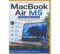 MacBook Air M5 pour débutants: Guide pratique d'installation, de personnalisation, des fonctionnalités essentielles, des conseils et du dépannage
