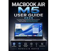 MacBook Air M5 User Guide 2026: The Complete Step-by-Step Manual for Beginners and Seniors with Pictures - Master macOS Tahoe, Apple Intelligence,Video training clip, Setup, Tips & Troubleshooting