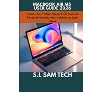MACBOOK AIR M5 USER GUIDE 2026: Unlock Every Feature, Master Every Tool, and Elevate Productivity with Confidence on Apple Silicon