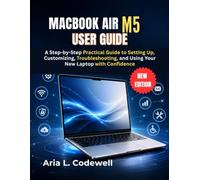 MacBook Air M5 User Guide: A Step-by-Step Practical Guide to Setting Up, Customizing, Troubleshooting, and Using Your New Laptop with Confidence