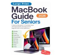 MacBook Guide For Seniors: A Step-by-Step Guide: An Illustrated Visual Guide with Large Pictures and Large Print for Beginners with No Tech Experience