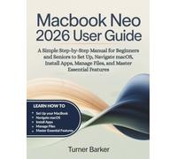 MacBook Neo 2026 User Guide: A Simple Step-by-Step Manual for Beginners and Seniors to Set Up, Navigate macOS, Install Apps, Manage Files, and Master Essential Features