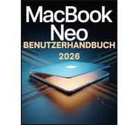 MacBook Neo Benutzerhandbuch 2026: Vom Einsteiger zum versierten Power-User - Nutzen Sie die integrierte KI, das brillante Display und die nahtlose Integration für optimale Ergebnisse.