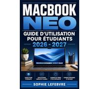 MacBook Neo Guide d'utilisation pour Étudiants 2026 - 2027: Un manuel pratique indispensable pour réussir vos études universitaires avec maîtrise et efficacité