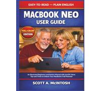 MacBook Neo User Guide: An Illustrated Beginners and Seniors Manual with macOS Tahoe Tips and Tricks to Unlock Your MacBook's Full Potential