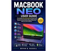 MACBOOK NEO USER GUIDE: The Complete Step-by-Step Manual to Master macOS, Set Up Your Mac Use iCloud Safari Trackpad Gesture App Store Security Feature Keyboard Shortcut & Hidden Tips with Confidence