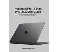 MacBook Pro 14-inch (M5, 2025) User Guide: A Deep-Dive Guide to Performance, Purpose, Power, and Professional Workflows