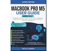 MACBOOK PRO M5 USER GUIDE 2026-2027: Manual para dominar el chip M5, macOS Tahoe, configuración, preguntas frecuentes, atajos, flujos de trabajo neuronales y resolución de problemas