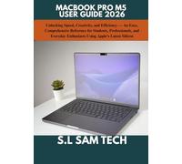 MACBOOK PRO M5 USER GUIDE 2026: Unlocking Speed, Creativity, and Efficiency - An Easy, Comprehensive Reference for Students, Professionals, and Everyday Enthusiasts Using Apple's Latest Silicon