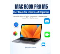 MacBook Pro M5 user Guide for Beginners and Seniors: Step-by-Step Stress-Free Way to Mastering Your MacBook Pro with easy-to-follow Easy Instructions
