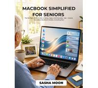 MACBOOK SIMPLIFIED FOR SENIORS: The No-Tech-Skills Guide to Setup, Apps, and Everyday Use - Covers the Latest MacBook Models, Including Neo