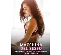 Macchina del Sesso: Romanzo Erotico con Sesso Esplicito - per Adulti
