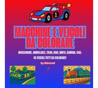 Macchine e Veicoli da Colorare: Macchinine, ambulanze, treni, navi, moto, camion, taxi - 40 veicoli da colorare per bambini e adulti. Colora i tuoi ... motori e preparati a viaggiare con la mente!