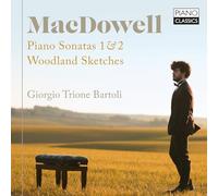 Macdowell: Piano Sonatas 1 & 2, Woodland Sketches