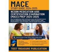 MACE Study Guide 2024-2025: Pass the Medication Aide Certification Exam with Detailed Content Review of Medication Administration, Safety Protocols, ... and Two Full-Length Practice Tests