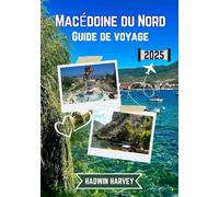 Macédoine du Nord Guide de voyage 2025: Dévoilement de Skopje, Ohrid, Bitola, Tetovo et plus - Merveilles anciennes, culture vibrante, paysages à couper le souffle et attractions incontournables