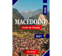 Macédoine Guide de voyage 2026 - 2027: Explorez les Royaumes anciens, la grandeur Byzantine, les sommets alpins, les plages dorées et l'énergie Inégalée de Thessalonique