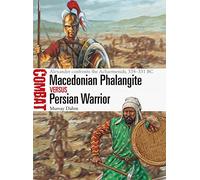 Macedonian Phalangite vs Persian Warrior: Alexander confronts the Achaemenids, 334-331 BC