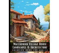 Macedonian Village House Landscapes & Architecture Coloring Book for Adults: Beautiful Nature Landscapes Sceneries and Foreign Buildings Coloring Book ... Relief and Relaxation - 50 Coloring Pages