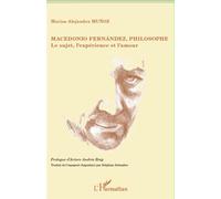 Macedonio Fernandez, philosophe Le sujet, l 'expérience et l'amour - Marisa Alejandra Munoz - L'harmattan - broché - Etude