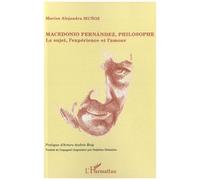 Macedonio Fernandez, philosophe Le sujet, l 'expérience et l'amour - Marisa Alejandra Munoz - L'harmattan - broché - Etude