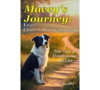 Macey's Journey: From Chaos to Companionship: A True Story of Transformation and Love
