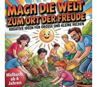 Mach die Welt zum Ort der Freude - Kreative Ideen für große und kleine Helden 50 Ausmalbilder: Familienmalbuch