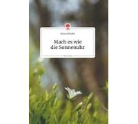 Mach Es Wie Die Sonnenuhr. Life Is A Story - Story.One