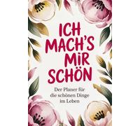 Mach´s dir schön! Der Planer für die schönen Dinge im Leben