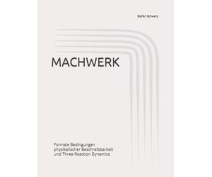 MACH-WERK: Formale Bedingungen physikalischer Beschreibbarkeit und Three-Reaction Dynamics