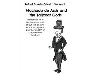 Machado de Assis and the Tailcoat Gods: Reflections on a theatrical comedy about the decline of the Olympians and the "death" of Greco-Roman Theology