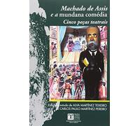 Machado de Assis e a Mundana Comédia: Cinco Peças teatrais