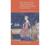 Machaut and the Medieval Apprenticeship Tradition Truth Fiction and Poetic Craft by Douglas Kelly Edited by Ralph O Connor (Auteur)
