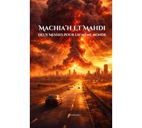 Machia’h et Mahdi Deux Messies pour un même monde