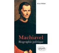 Machiavel. Biographie politique - Ernest Weibel - Ellipses - broché - Biographie