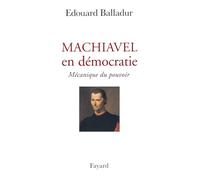 Machiavel en démocratie: Mécanique du pouvoir