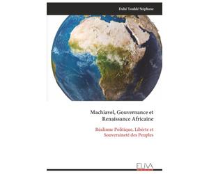 Machiavel, Gouvernance et Renaissance Africaine: Réalisme Politique, Libérte et Souveraineté des Peuples