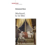 Machiavel, la vie libre - Emmanuel Roux - Raisons D'agir Eds - broché - Essai