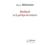 Machiavel ou la politique du centaure