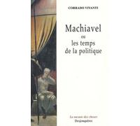 Machiavel Ou Les Temps De La Politique